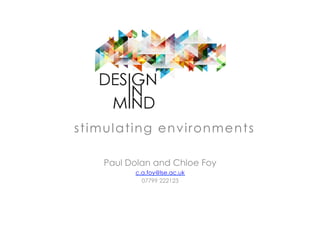 stimulating environments
Paul Dolan and Chloe Foy
c.a.foy@lse.ac.uk
07799 222123
 