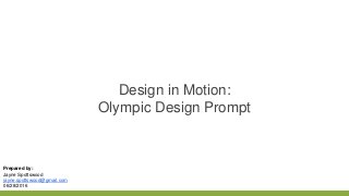 Design in Motion:
Olympic Design Prompt
Prepared by:
Jayne Spottswood
jayne.spottswood@gmail.com
06/28/2016
 