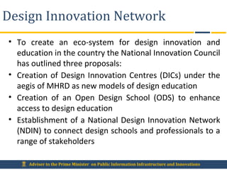 Adviser to the Prime Minister on Public Information Infrastructure and Innovations
Design Innovation Network
• To create a...