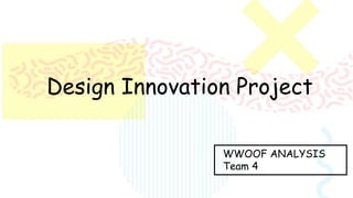 Design Innovation Project
WWOOF ANALYSIS
Team 4
 