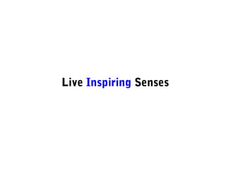 Live Inspiring Senses
 