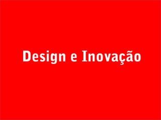 Design e Inovação
 