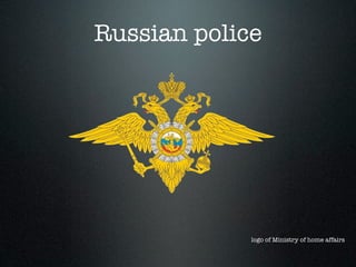 Russian police




             logo of Ministry of home affairs
 