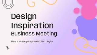 Design
Inspiration
Business Meeting
Here is where your presentation begins
 