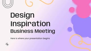 Design
Inspiration
Business Meeting
Here is where your presentation begins
 