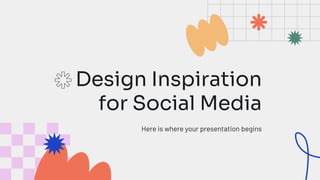 Design Inspiration
for Social Media
Here is where your presentation begins
 