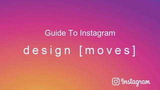 Guide To Instagram
 