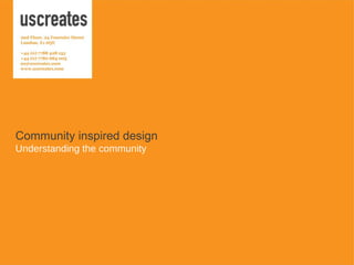 Community inspired design Understanding the community 