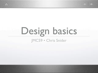 Design basics
  JMC59 • Chris Snider
 