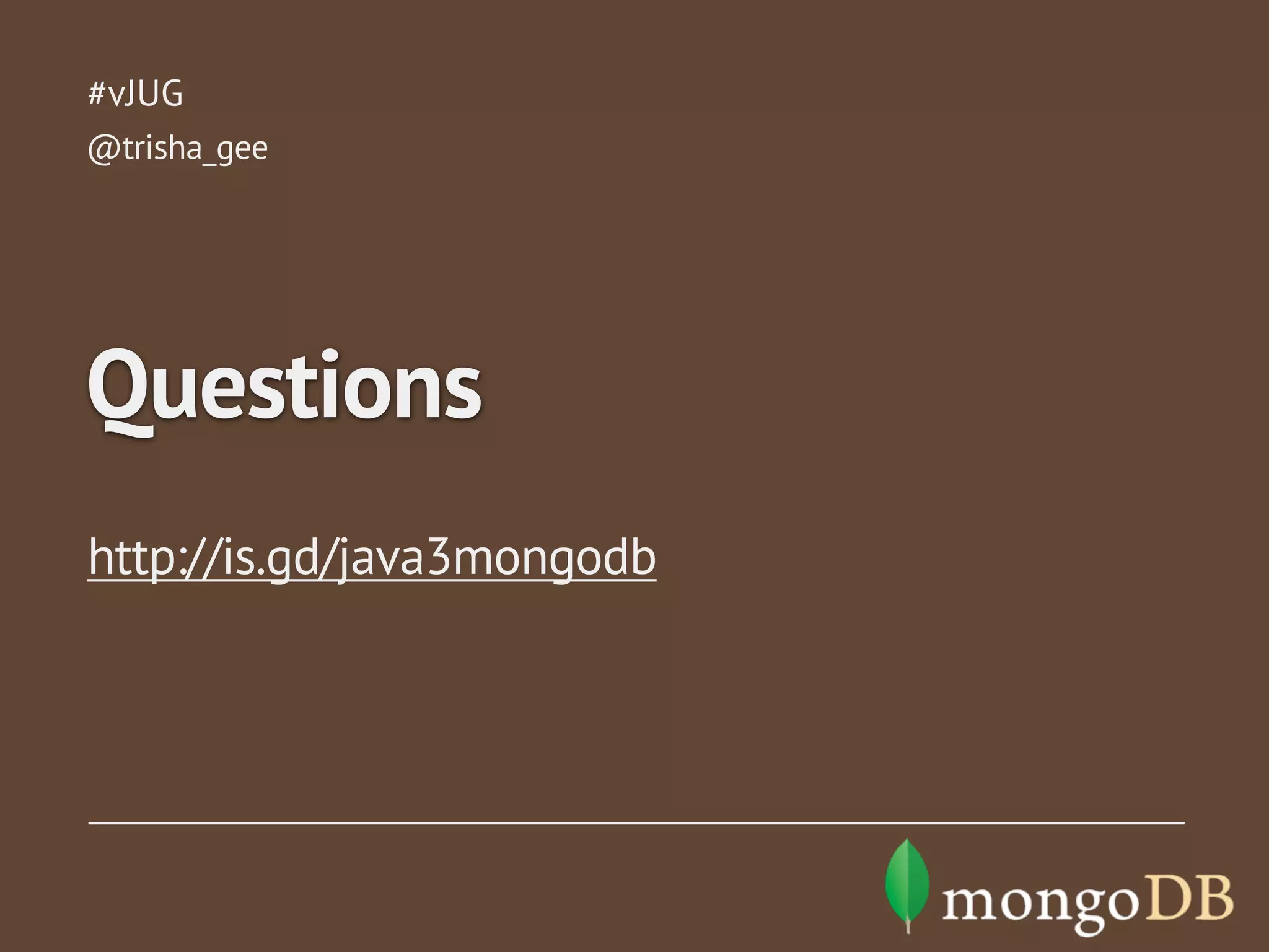 #vJUG
@trisha_gee

Questions
http://is.gd/java3mongodb

 