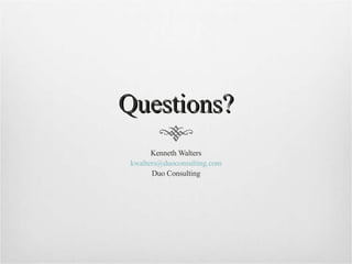 Questions? Kenneth Walters [email_address] Duo Consulting 