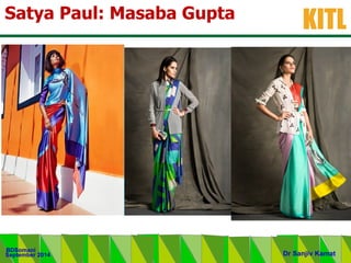 .
KITL
September 2014
BDSomani
Dr Sanjiv Kamat
Satya Paul: Masaba Gupta
 