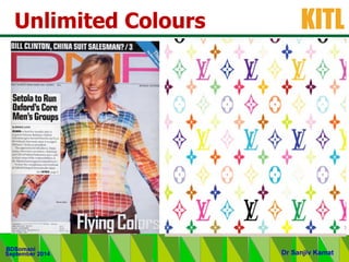 .
KITL
September 2014
BDSomani
Dr Sanjiv Kamat
Unlimited Colours
 