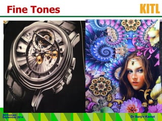 .
KITL
September 2014
BDSomani
Dr Sanjiv Kamat
Fine Tones
 