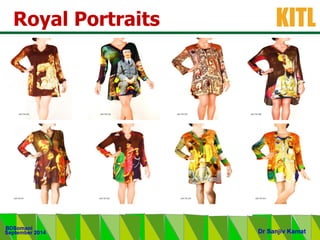 .
KITL
September 2014
BDSomani
Dr Sanjiv Kamat
Royal Portraits
 