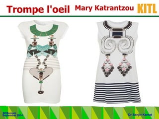 .
KITL
September 2014
BDSomani
Dr Sanjiv Kamat
Mary KatrantzouTrompe l'oeil
 