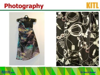 .
KITL
September 2014
BDSomani
Dr Sanjiv Kamat
Photography
 