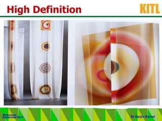 .
KITL
September 2014
BDSomani
Dr Sanjiv Kamat
High Definition
 