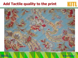 .
KITL
September 2014
BDSomani
Dr Sanjiv Kamat
Add Tactile quality to the print
 
