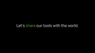 Let’s share our tools with the world.
 