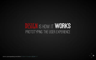 Design Is How It Works: Prototyping the User Experience