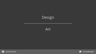uxd.to/design @ustinKnight
Design
Art
 