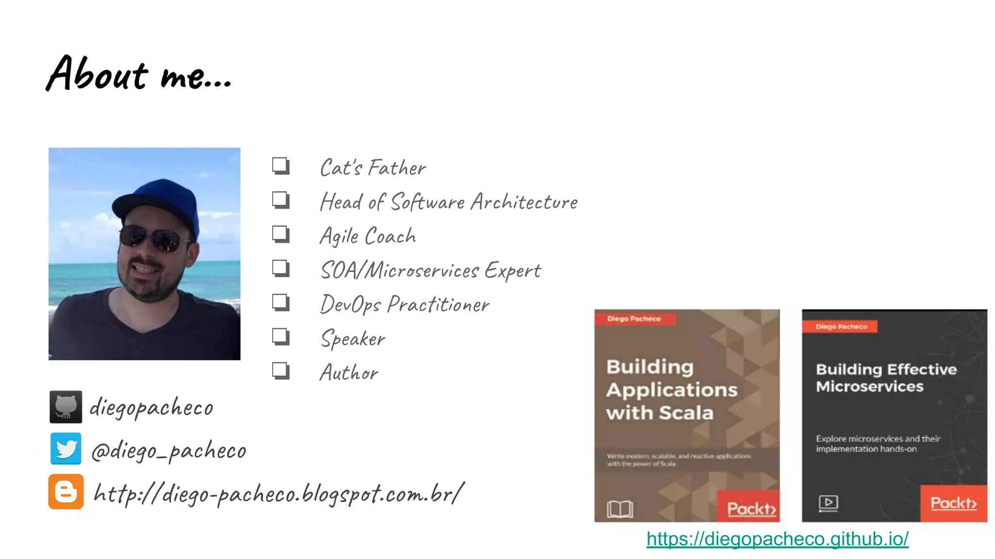 @diego_pacheco
❏ Cat's Father
❏ Head of Software Architecture
❏ Agile Coach
❏ SOA/Microservices Expert
❏ DevOps Practitioner
❏ Speaker
❏ Author
diegopacheco
http://diego-pacheco.blogspot.com.br/
About me...
https://diegopacheco.github.io/