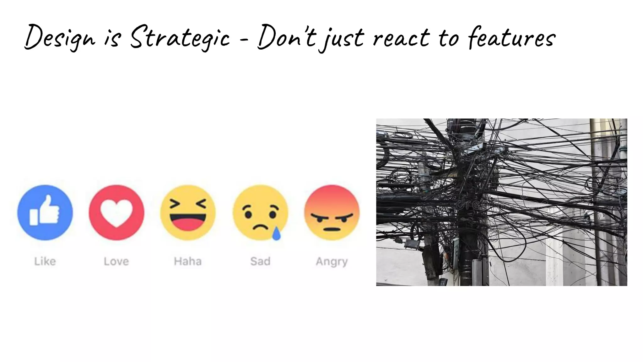 Design is Strategic - Don't just react to features