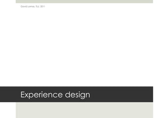 Experience designDavid Lamas, TLU, 2011