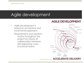 Agile developmentAgile development is based on an iterative and incremental approachRequirements and solutions evolve throughout the project by means of collaboration between self-organizing, cross-functional teams David Lamas, TLU, 201139http://agilemanifesto.org/