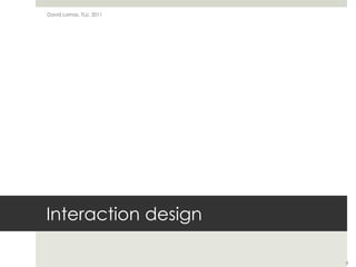 Interaction designDavid Lamas, TLU, 20118
