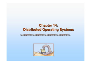 Chapter 14:Chapter 14:
Distributed Operating SystemsDistributed Operating Systems
 