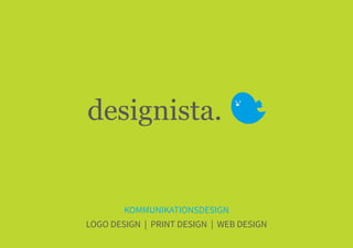 designista.
KOMMUNIKATIONSDESIGN
LOGO DESIGN | PRINT DESIGN | WEB DESIGN
 