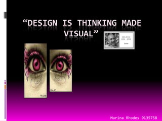 “Design is thinking made visual”( Marina Rhodes  9135758 Marina Rhodes 9135758 