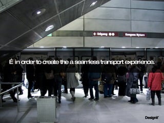 … in order to create the a seamless transport experience. 