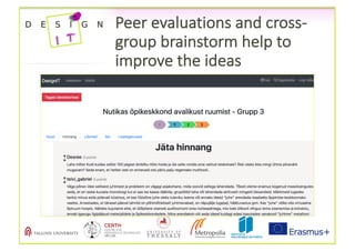 Peer	evaluations	and	cross-
group	brainstorm	help	to	
improve	the	ideas
 