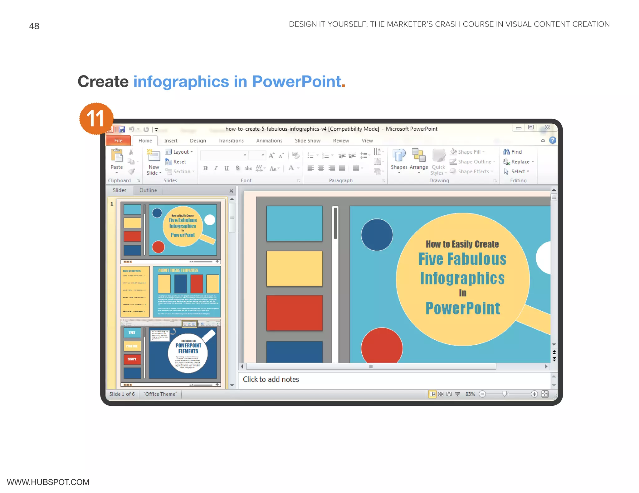 DESIGN IT YOURSELF: THE MARKETER’S CRASH COURSE IN VISUAL CONTENT CREATION48
WWW.HUBSPOT.COM
Create infographics in PowerPoint.
11
 