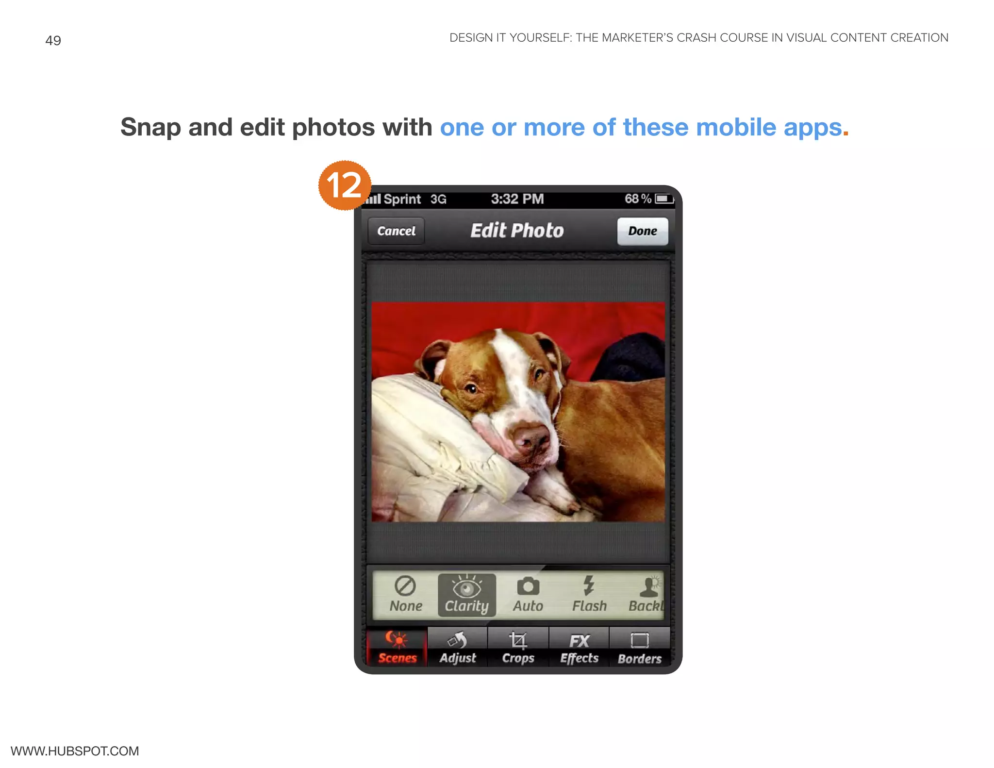 DESIGN IT YOURSELF: THE MARKETER’S CRASH COURSE IN VISUAL CONTENT CREATION49
WWW.HUBSPOT.COM
Snap and edit photos with one or more of these mobile apps.
12
 