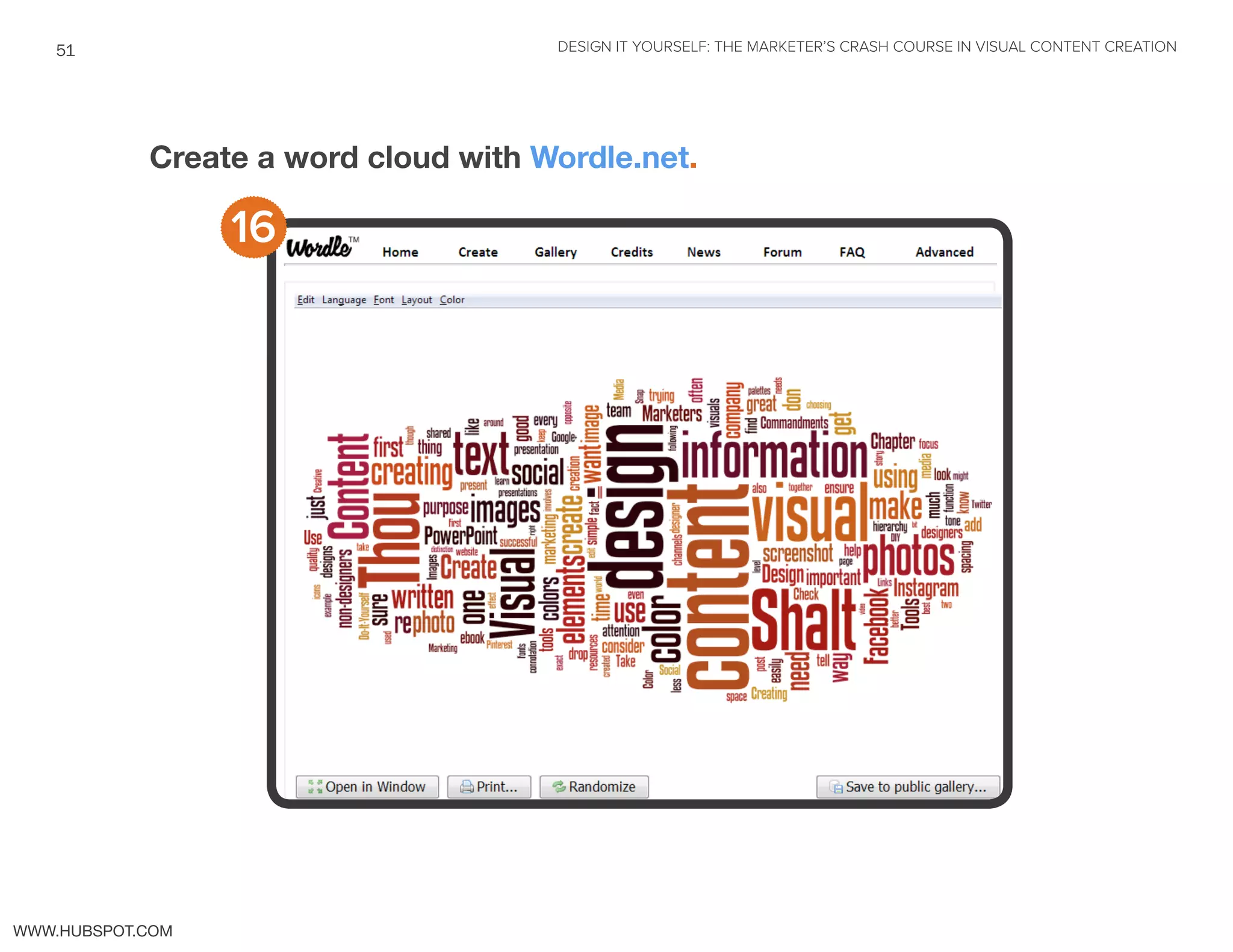 DESIGN IT YOURSELF: THE MARKETER’S CRASH COURSE IN VISUAL CONTENT CREATION51
WWW.HUBSPOT.COM
Create a word cloud with Wordle.net.
16
 