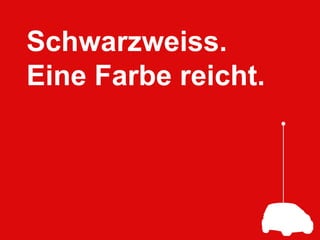 Schwarzweiss.Eine Farbe reicht.