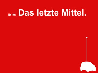 Nr 10: Das letzte Mittel.
