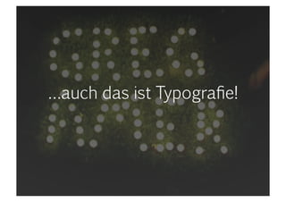 …auch das ist Typografie!<br />