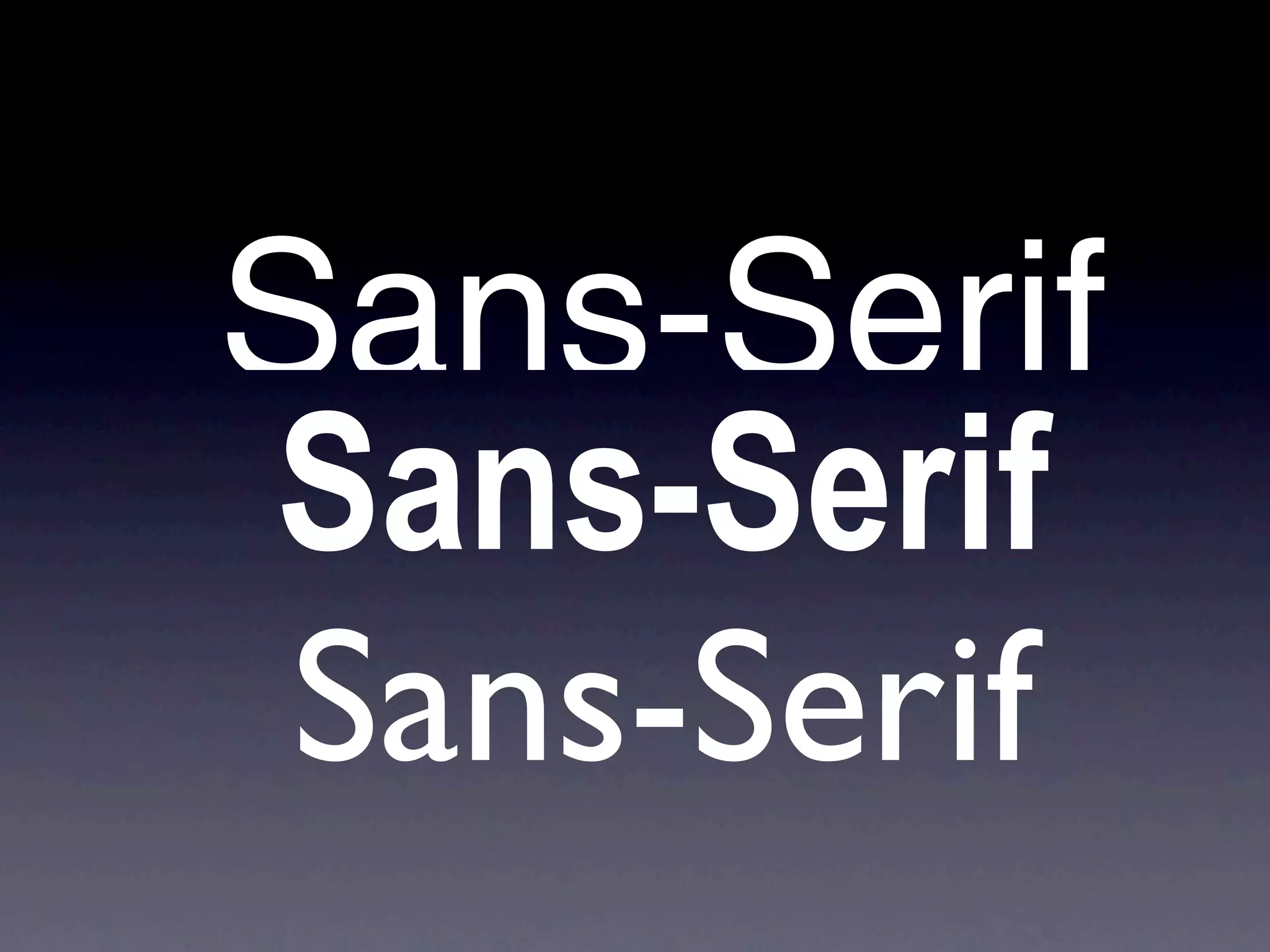 Sans-Serif
Sans-Serif
 Sans-Serif
 