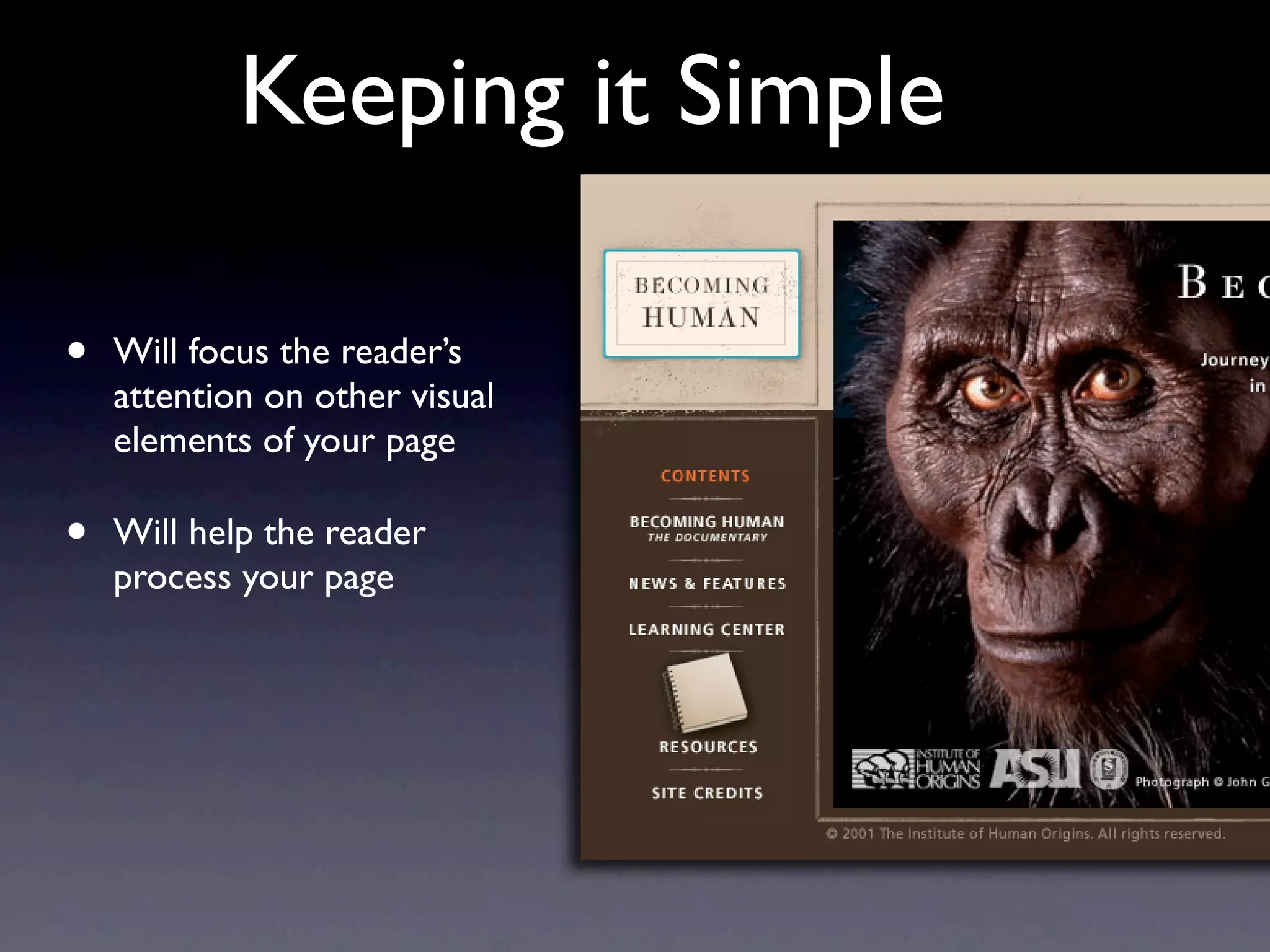Keeping it Simple

•   Will focus the reader’s
    attention on other visual
    elements of your page

•   Will help the reader
    process your page
 