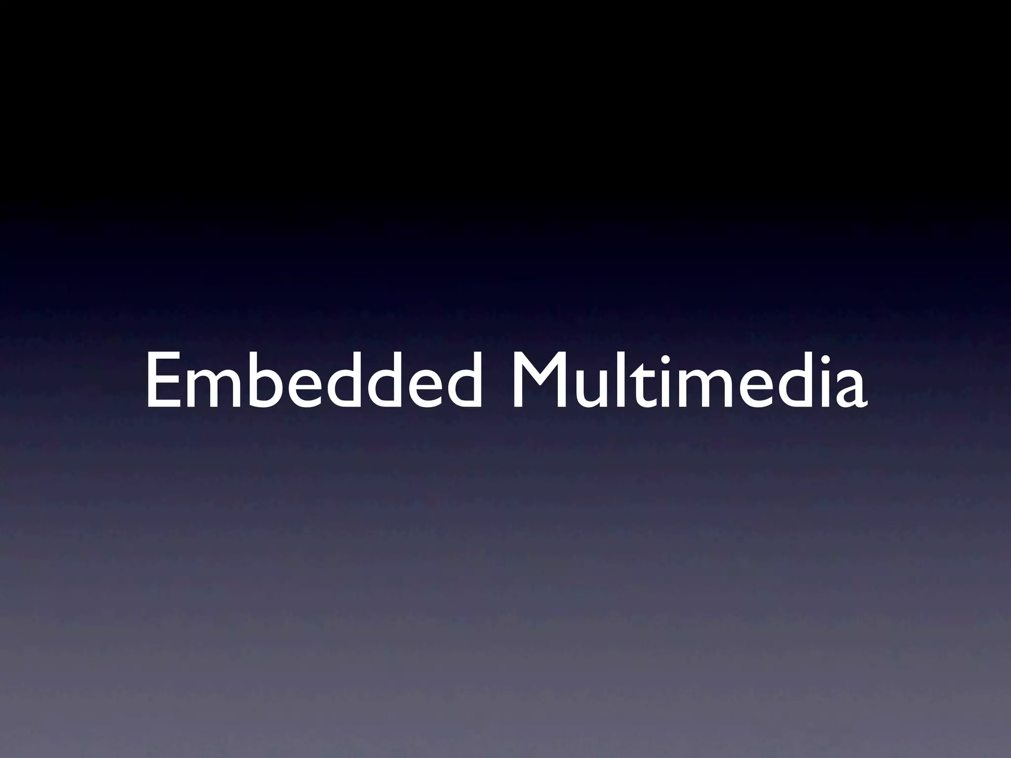 Embedded Multimedia
 