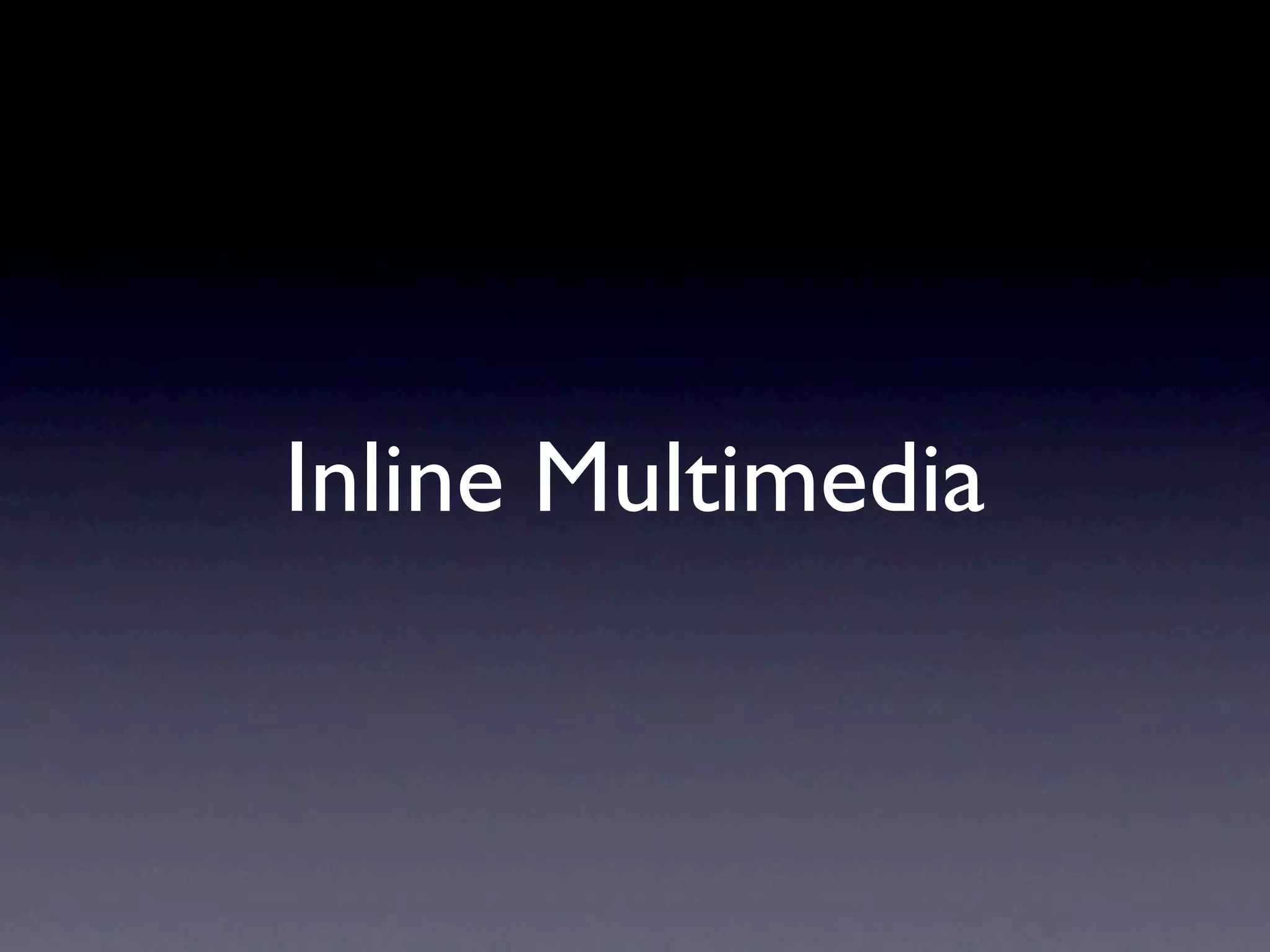 Inline Multimedia
 