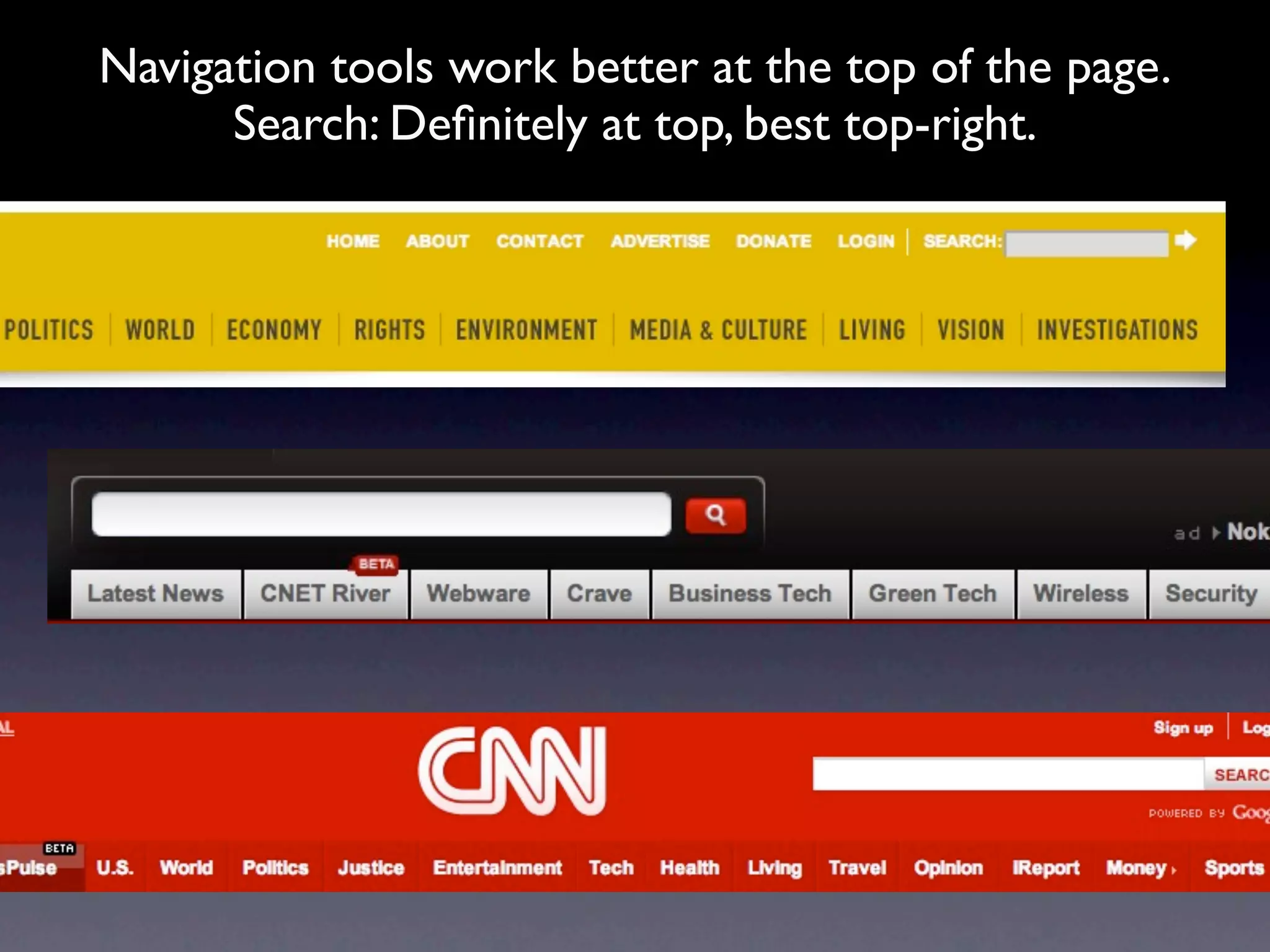 Navigation tools work better at the top of the page.
      Search: Deﬁnitely at top, best top-right.
 