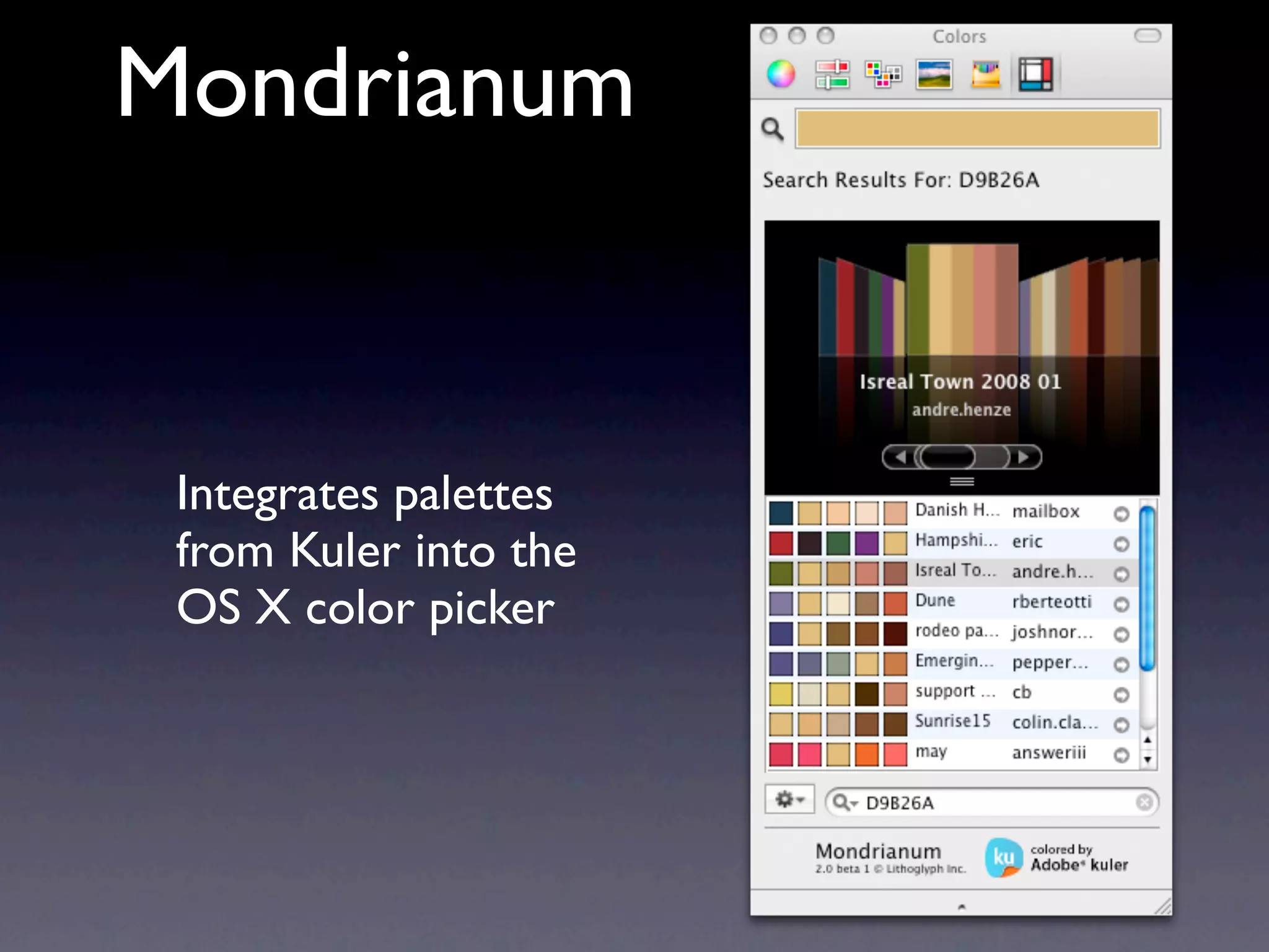 Mondrianum


 Integrates palettes
 from Kuler into the
 OS X color picker
 