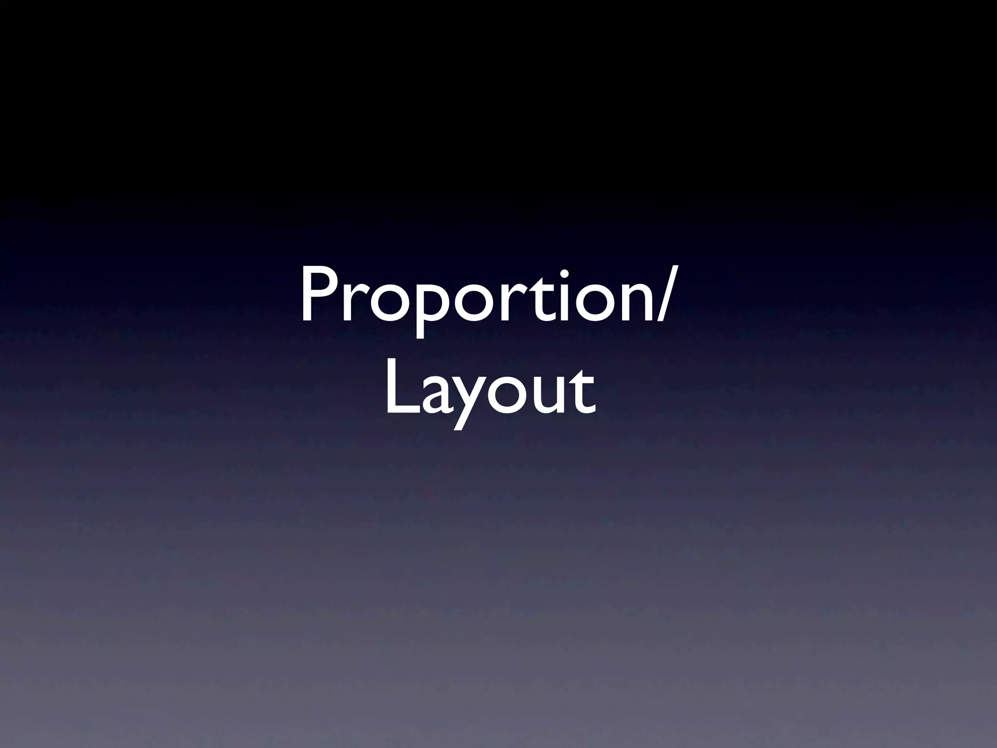 Proportion/
  Layout
 