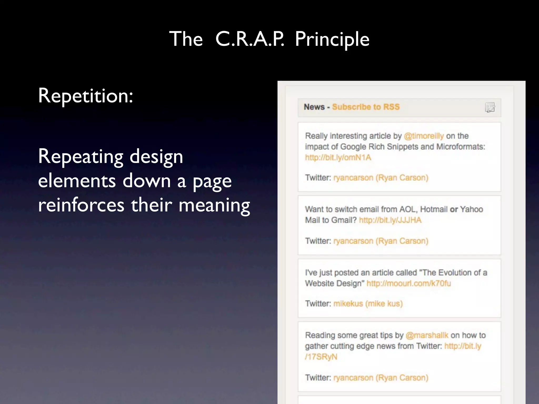 The C.R.A.P. Principle

Repetition:

Repeating design
elements down a page
reinforces their meaning
 